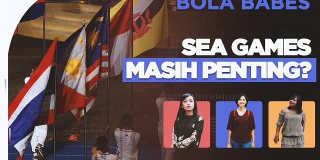 VIDEO Bola Babes: SEA Games Itu Masih Penting Gak sih?