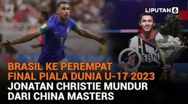 Mulai dari Brasil ke perempat final Piala Dunia U-17 2023 hingga Jonatan Christie mundur dari China Masters, berikut sejumlah berita menarik News Flash Sport Liputan6.com.