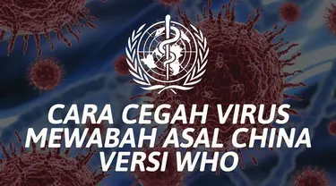 Virus mematikan asal China mewabah. WHO pun bagikan cara pencegahan penularannya.