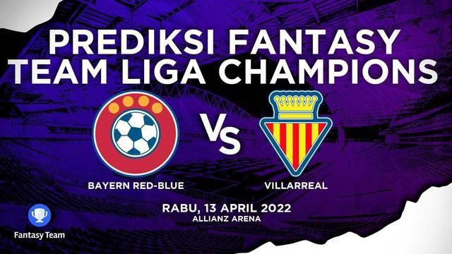 Berita video prediksi fantasy team, Bayern Munchen Vs Villareal di Liga Champions, Rabu dini hari (13/4/22)