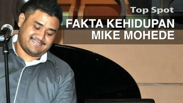 TOP SPOT: 6 Fakta Kehidupan Mike Mohede yang Jarang Diketahui