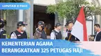 Kementerian Agama memberangkatkan petugas haji yang tergabung dalam Panitia Penyelenggara Ibadah Haji Arab Saudi. Total ada 325 petugas yang akan bertugas di Kantor Urusan Haji Jeddah, daerah kerja bandara dan daerah kerja Madinah.