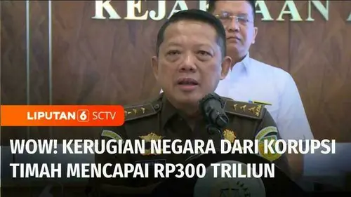 VIDEO: Wow! Kasus Korupsi Timah: Kejagung Usut Kerugian Negara hingga Rp300 Triliun