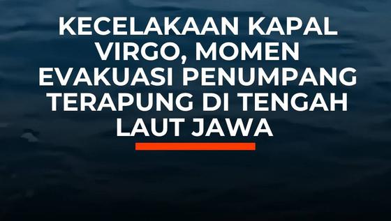 Momen Kecelakaan Kapal Virgo, Penumpang Terapung di Tengah Laut Jawa