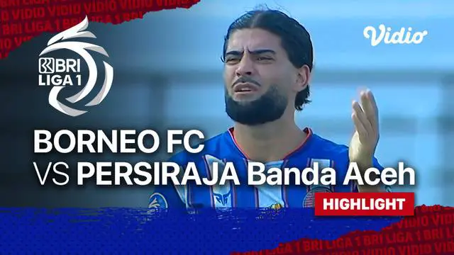 VIDEO: Highlights BRI Liga 1, Borneo FC Bungkam Persiraja Banda Aceh 2-1