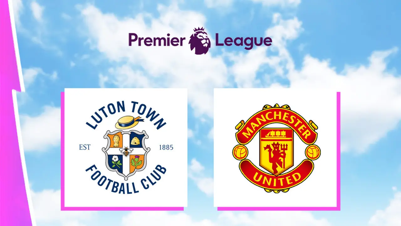 Liga Inggris - Luton Town Vs MU