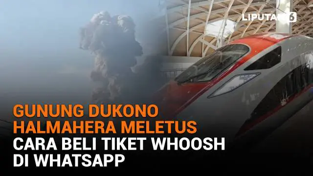 Mulai dari Gunung Dukono Halmahera meletus hingga cara beli tiket WHOOSH di Whatsapp, berikut sejumlah berita menarik News Flash Liputan6.com.