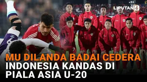 MU Dilanda Badai Cedera, Indonesia Kandas di Piala Asia U-20