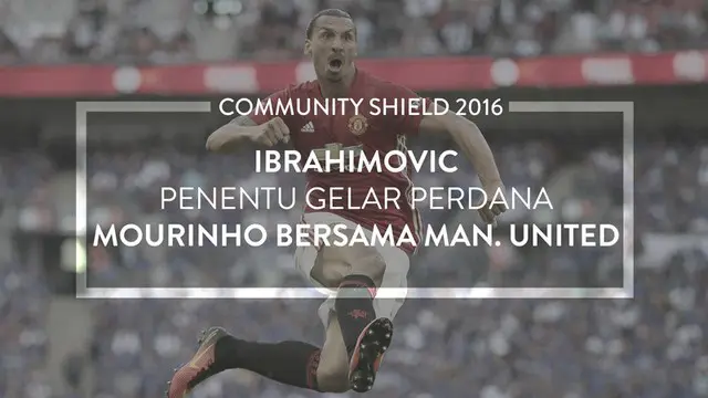 Zlatan Ibrahimovic menjadi penentu kemenangan Manchester United menang 2-1 atas Leicester City dalam laga Community Shield, Minggu (7/8).