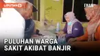 RUMAH BANJIR, PULUHAN KORBAN BANJIR TERSERANG SAKIT