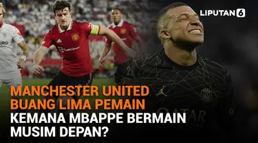 Mulai dari Manchester United yang membuang lima pemain hingga kemana Mbappe akan bermain di musim depan, berikut sejumlah berita menarik News Flash Sport Liputan6.com.