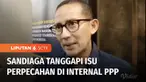 Ketua Badan Pemenangan Pemilu Partai Persatuan Pembangunan, Sandiaga Uno merespons isu perpecahan internal di PPP. Sandiaga menyatakan isu perpecahan di internal PPP terkait dukungan bakal capres sebagai dinamika politik.