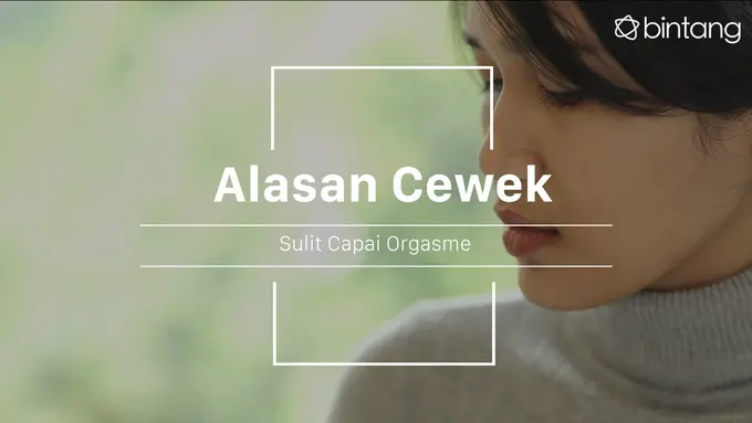 Ini lho yang bikin cewek susah orgasme. (Foto: Daniel Kampua, Digital Imaging: M. Iqbal Nurfajri/Bintang.com)