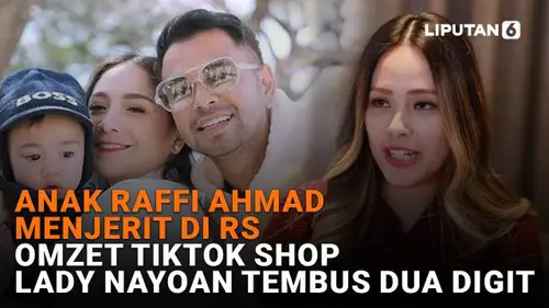Anak Raffi Ahmad Menjerit di RS, Omzet Tiktok Shop Lady Nayoan Tembus Dua Digit