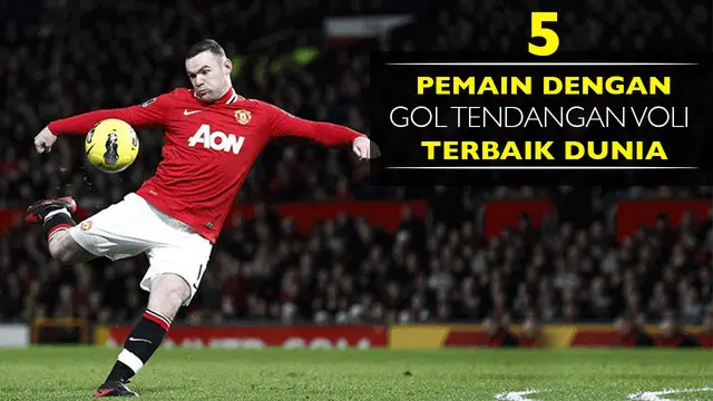 Video pemain sepak bola dengan gol tendangan voli terbaik di dunia, salah satunya Wayne Rooney saat Manchester United vs Newcastle.