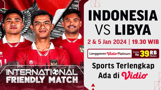 Saksikan Live Streaming Indonesia Vs Libya di Vidio