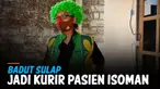 SEPI JOB, BADUT SULAP BANTING SETIR JADI KURIR PASIEN ISOMAN