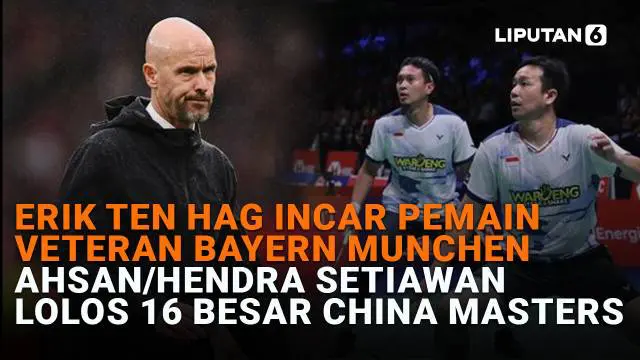 Mulai dari Erik Ten Hag incar pemain veteran Bayern Munchen hingga Ahsan/Hendra Setiawan lolos 16 besar China Masters, berikut sejumlah berita menarik News Flash Sport Liputan6.com.