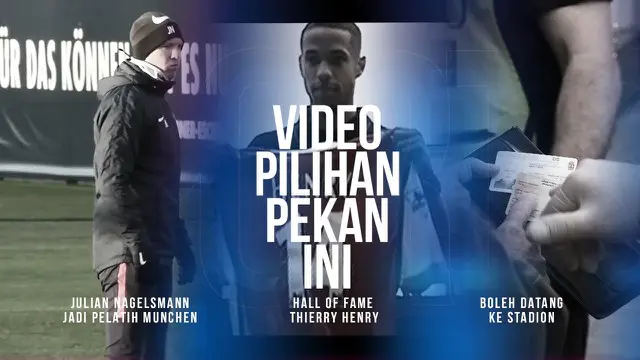 VIDEO: 3 Video Pilihan Minggu Ini, Julian Nagelsmann Latih Bayern Munchen dan Thierry Henry Masuk Hall of Fame Liga Inggris