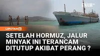 Setelah Hormuz, Jalur Minyak dan Perdagangan Ini Terancam Ditutup ?