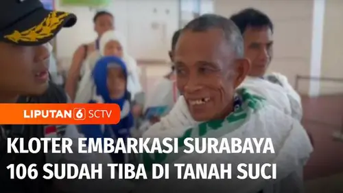 VIDEO: Embarkasi Surabaya 106 Jadi Kloter Terakhir yang Tiba di Arab Saudi