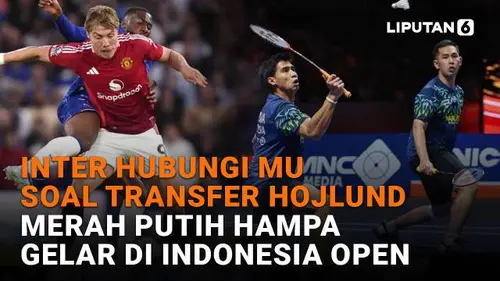 Inter Hubungi MU Soal Transfer Hojlund, Merah Putih Hampa Gelar di Indonesia Open