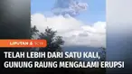 Gunung Raung di perbatasan Kabupaten Banyuwangi, Bondowoso, dan Jember, Jawa Timur, kembali erupsi. Bukan hanya satu kali, Gunung Raung mengalami erupsi berkali-kali sejak Selasa pagi.