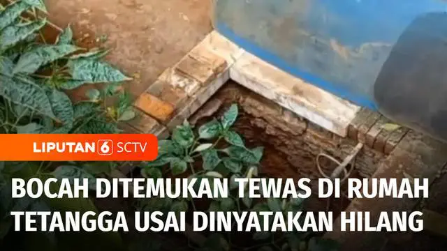 Setelah dinyatakan hilang, bocah berusia 9 tahun ditemukan tewas di rumah tetangganya, Jasad korban berada di dalam lubang sumur pompa air dengan kondisi terbungkus karung.