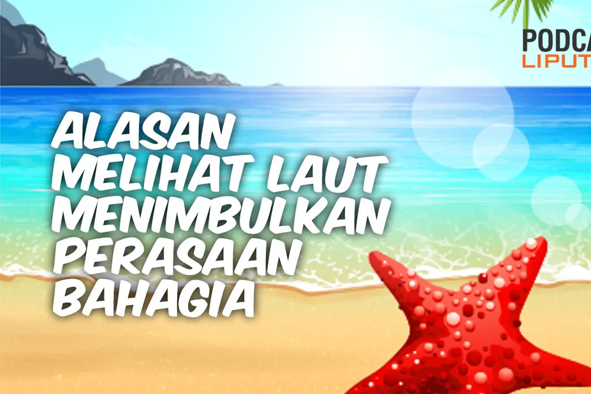 PODCAST: Alasan Melihat Laut Menimbulkan Perasaan Bahagia