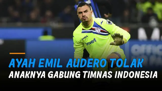 Ayah Emil Audero Mulyadi terang-terangan menyebut anaknya bergabung ke timnas Indonesia hanya mimpi belaka.