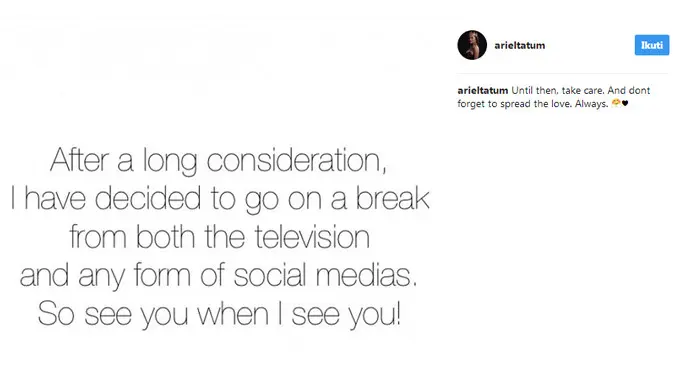 Keinginan mundur dari teve dan media sosial, diungkapkan Ariel Tatum dalam akun Instagramnya. Tulisan berbahasa Inggris yang menyatakan ingin mundur dan telah mempertimbangkan sejak lama.  (Instagram/arieltatum)