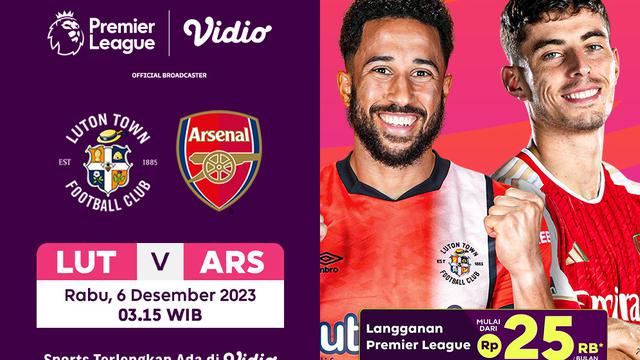 Link Siaran Langsung Premier League 23/24 Luton vs Arsenal di Vidio