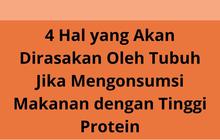 4 Hal yang Akan Dirasakan Oleh Tubuh Jika Mengonsumsi Makanan dengan Tinggi Protein