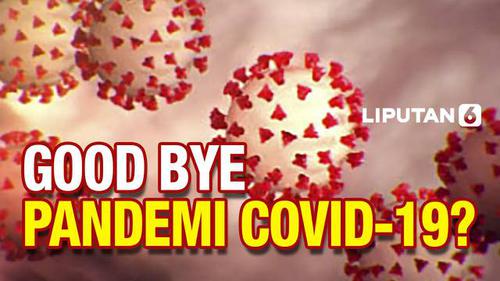 VIDEO: Selamat Tinggal Pandemi Covid-19! Eh, Beneran Nih?