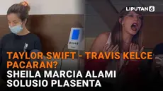 Mulai dari Taylor Swift-Travis Kelce pacaran hingga Sheila Marcia alami solusio plasenta, berikut sejumlah berita menarik News Flash Showbiz Liputan6.com.