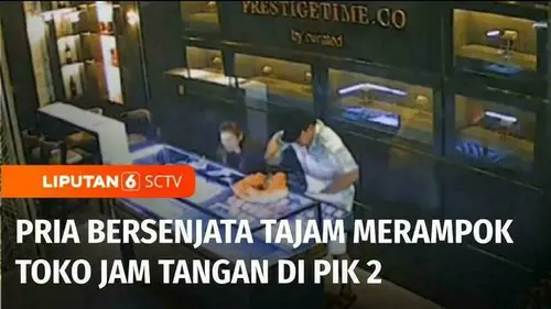 VIDEO: Pria Bersenjata Tajam Rampok Toko Jam di Kawasan PIK 2, Bawa Kabur 18 Jam Tangan Mewah