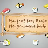 Manfaat Luar Biasa Mengonsumsi Sushi