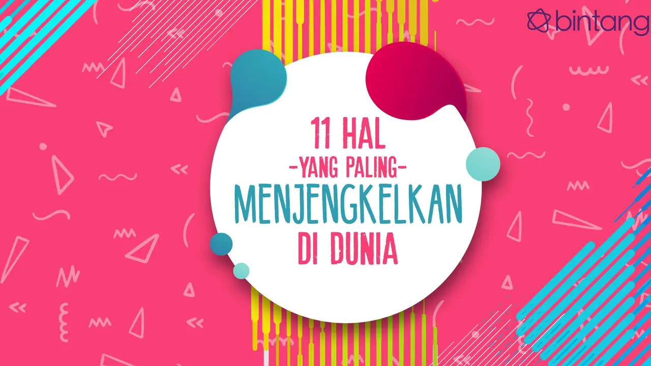 11 Hal yang Paling Menjengkelkan di Dunia Ini