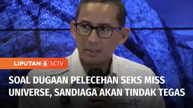 Dua finalis Miss Universe Indonesia diduga mengalami pelecehan seks oleh oknum penyelenggara saat sesi body checking. Menteri Pariwisata dan Ekonomi Kreatif Sandiaga Uno pun buka suara dan akan mengambil tindakan tegas.